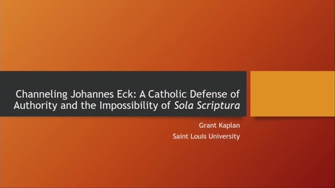 Thumbnail for Channeling Johannes Eck: A Catholic Defense of Authority and the Impossibility of Sola Scriptura