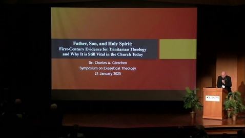 Thumbnail for Symposia 2025 - Father, Son, and Holy Spirit: First-Century Evidence for Trinitarian Theology and Why It Is Still Vital for the Church Today - Dr. Charles A. Gieschen
