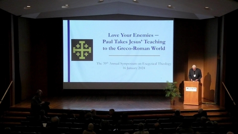 Thumbnail for Symposia 2024 - Love Your Enemies: Paul Takes Jesus' Sermons on the Mount and Plain to the Greco-Roman World - Dr. Arthur A Just Jr.