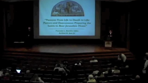 Thumbnail for entry Passover from Life to Death to Life: Pastors and Deaconesses Preparing the Saints to Bear Jerusalem Home