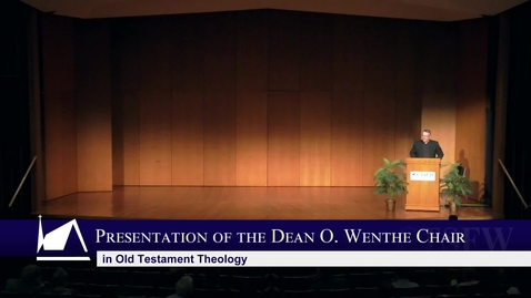 Thumbnail for entry Presentation of the Dean O. Wenthe Chair in Old Testament Theology