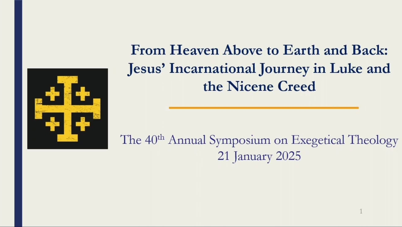 Symposia 2025 - From Heaven Above to Earth and Back: Jesus’ Incarnational Journey in Luke and the Nicene Creed - Dr. Arthur A. Just Jr.