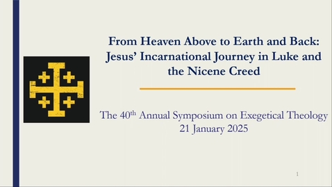 Thumbnail for Symposia 2025 - From Heaven Above to Earth and Back: Jesus’ Incarnational Journey in Luke and the Nicene Creed - Dr. Arthur A. Just Jr.