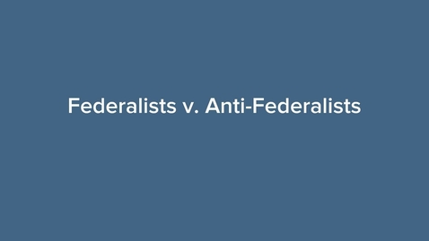 Thumbnail for entry Federalists v. Anti-federalists