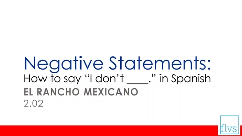 Thumbnail for entry Negative Statements: How to say I don't in Spanish.