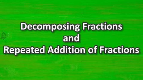 Thumbnail for Decomposing Fractions and Addition of Fractions