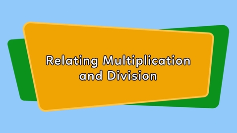 Thumbnail for Relating Multiplication and Division