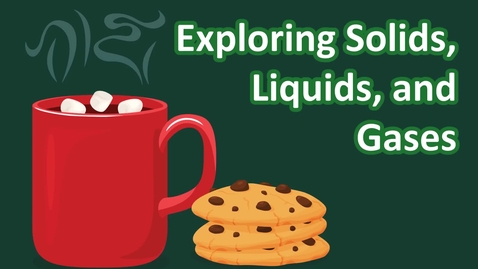 Thumbnail for entry Exploring Solids, Liquids, and Gases