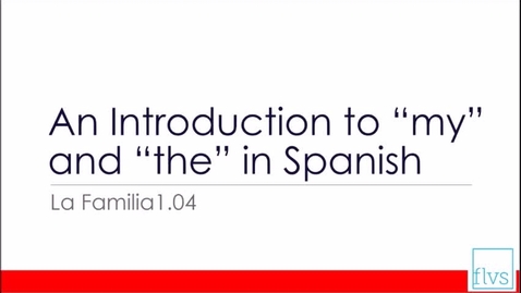 Thumbnail for entry An Introduction to “my” and “the” in Spanish