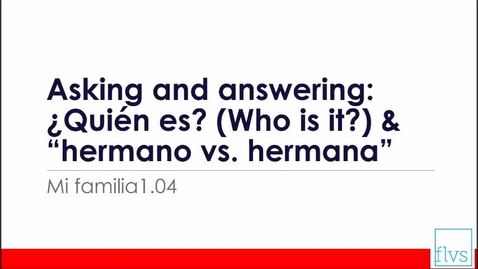 Thumbnail for entry Asking and Answering: Who is it? &amp; Hermano vs. Hermana