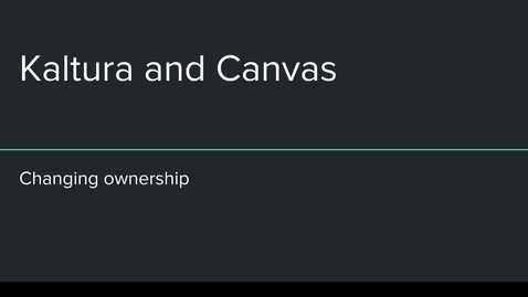 Thumbnail for Canvas Kaltura Changing Ownership