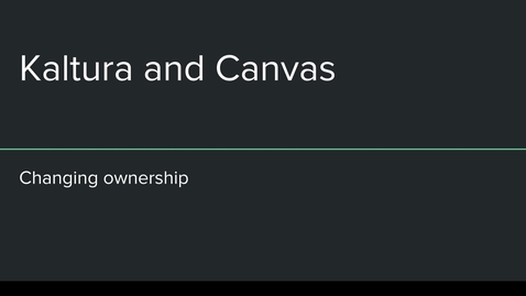 Thumbnail for entry Canvas Kaltura Changing Ownership