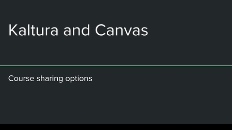 Thumbnail for Canvas Kaltura Course Sharing Options
