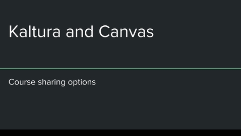 Thumbnail for entry Canvas Kaltura Course Sharing Options