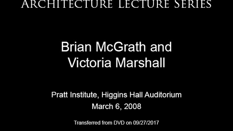 Thumbnail for entry Architecture Lecture Series: Brian McGrath and Victoria Marshall