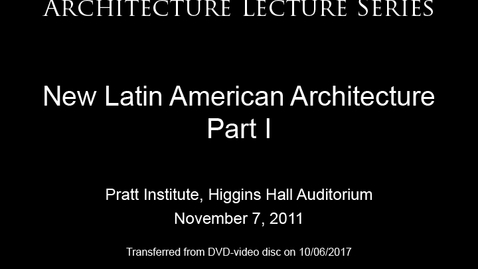 Thumbnail for entry Architecture Lecture Series: New Latin American Architecture, Part I