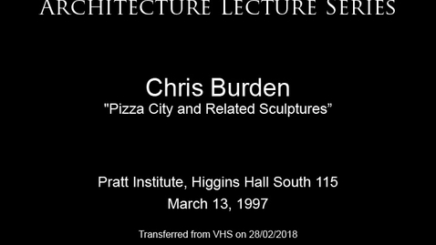 Thumbnail for Architecture Lecture Series: Chris Burden, &quot;Pizza City and Related Sculptures&quot;