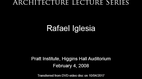 Thumbnail for entry Architecture Lecture Series: Rafael Iglesia