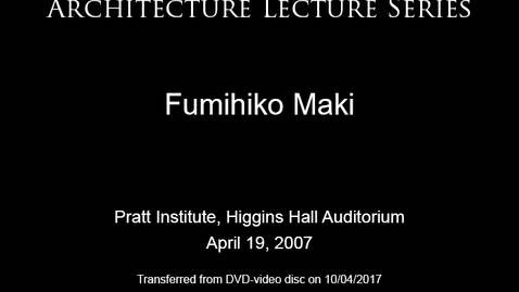 Thumbnail for Architecture Lecture Series: Fumihiko Maki