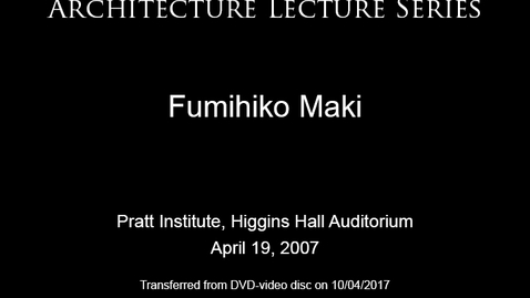 Thumbnail for entry Architecture Lecture Series: Fumihiko Maki