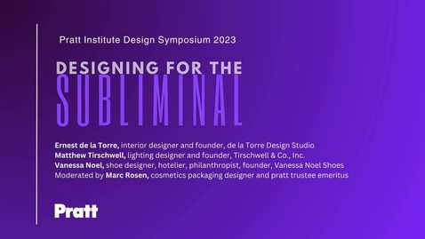 Thumbnail for Pratt Design Symposium 2023:   Designing for the Subliminal