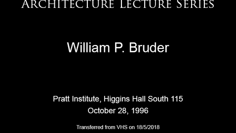 Thumbnail for Architecture Lecture Series: William P. Bruder