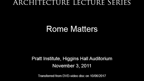 Thumbnail for entry Architecture Lecture Series: Rome Matters