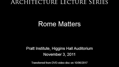 Thumbnail for Architecture Lecture Series: Rome Matters