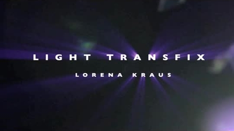 Thumbnail for entry LIGHT TRANSFIX Lorena Kraus