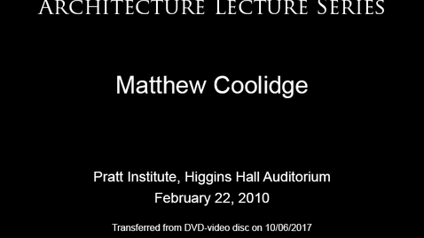 Thumbnail for entry Architecture Lecture Series: Matthew Coolidge