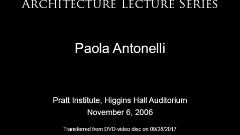 Thumbnail for entry Architecture Lecture Series: Paola Antonelli, &quot;The Design Exhibitionist&quot;