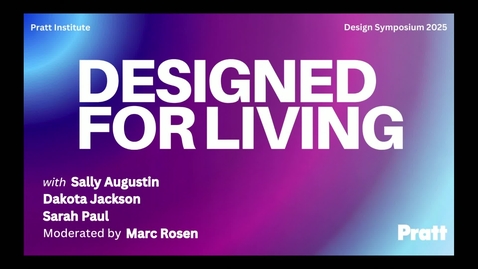 Thumbnail for PRATT DESIGN SYMPOSIUM 2025: Designed For Living