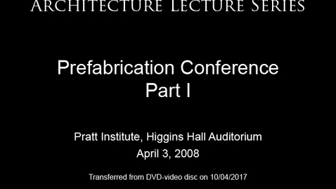 Thumbnail for Architecture Lecture Series: Prefab Conference, Part I