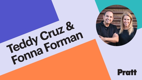 Thumbnail for Teddy Cruz and Fonna Forman | The Arnold Syrop, BArch ’61, and Joanne Syrop Annual Lecture