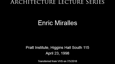 Thumbnail for entry Architecture Lecture Series: Enric Miralles