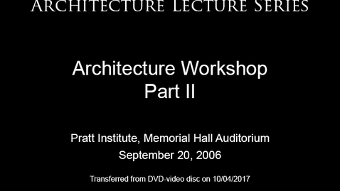 Thumbnail for entry Architecture Lecture Series: Architecture Workshop, Part II