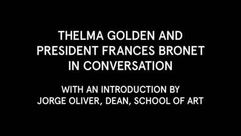 Thumbnail for Thelma Golden and President Frances Bronet in Conversation