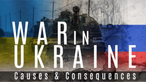 Thumbnail for entry War in Ukraine:  Causes and Consequences - March 1, 2022