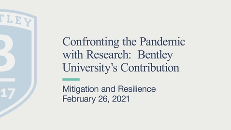 Thumbnail for Mitigation and Resilience - Confronting the Pandemic with Research: Bentley University’s Contribution - February 26, 2021
