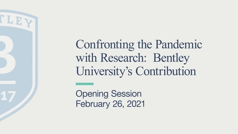 Thumbnail for entry Opening Session - Confronting the Pandemic with Research: Bentley University’s Contribution - February 26, 2021