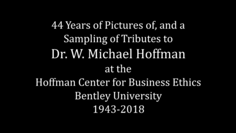 Thumbnail for entry 44 Years of Pictures of, and a Sampling of Tributes to Dr. W. Michael Hoffman