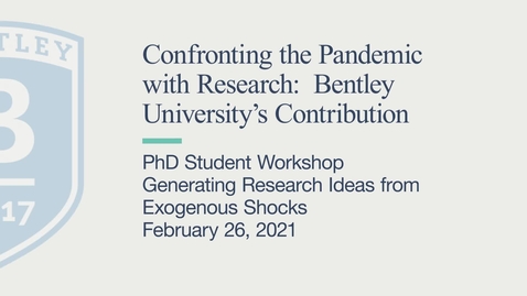 Thumbnail for PhD Workshop - Confronting the Pandemic with Research: Bentley University’s Contribution - February 26, 2021