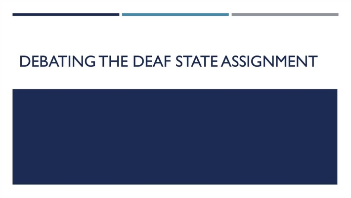 Debating the Deaf State Assignment