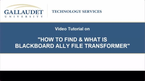 Thumbnail for entry Video Tutorial on &quot;How to find &amp; what is Blackboard Ally File Transformer
