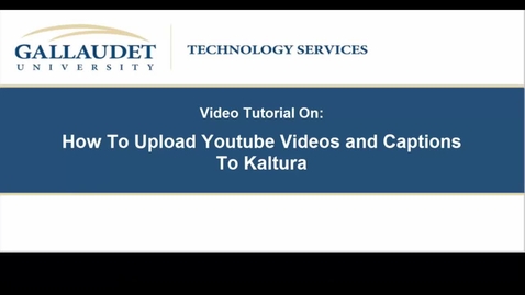 Thumbnail for entry Video Tutorial on: How To Upload Youtube Videos and Captions To Kaltura
