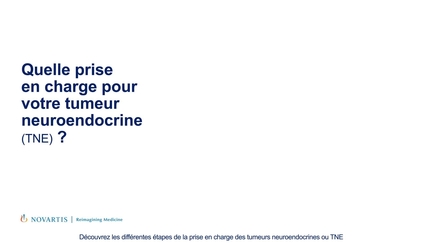 Quelle prise en charge pour votre tumeur neuroendocrine (TNE) ?