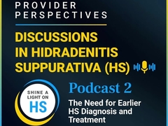 HS PODCAST 2: The Need for Earlier HS Diagnosis and Treatment