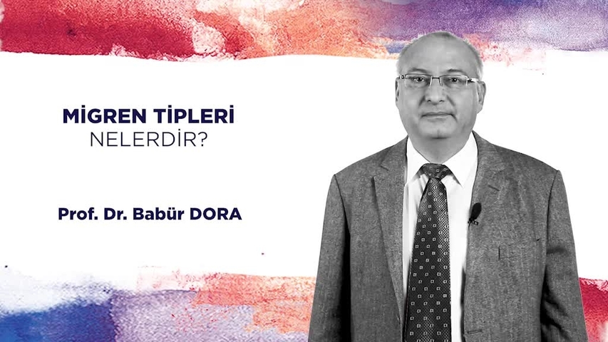 PROF.DR. BABÜR DORA - MİGREN TİPLERİ NELERDİR_1
