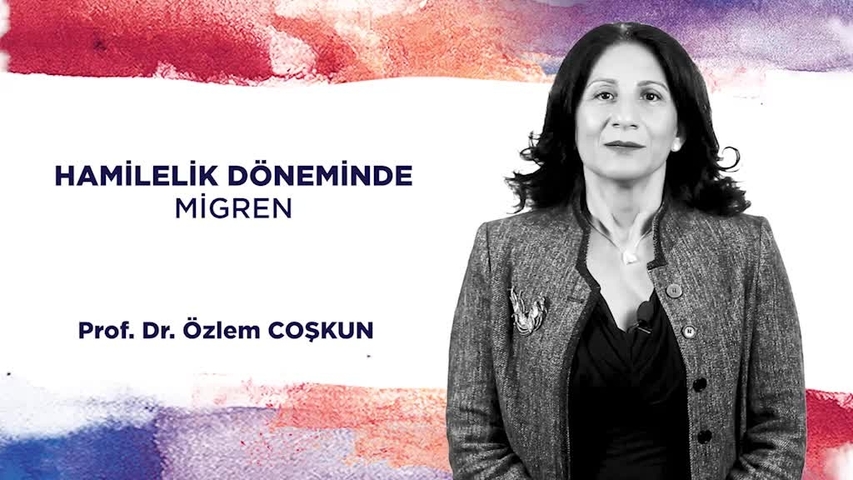 Prof. Dr. Özlem COŞKUN - HAMİLELİK DÖNEMİNDE MİGREN