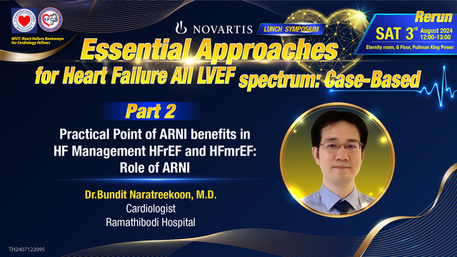 Practical Point of ARNI benefits in HF Management HFrEF and HFmrEF:Role of ARNI(Dr.Bundit Naratreekoon, M.D.)
